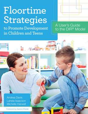 Floortime Strategies to Promote Development in Children and Teens: A User's Guide to the Dir(r) Model de Michelle Harwell