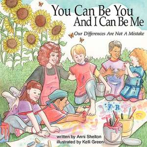 You Can Be You and I Can Be Me: Collected Poems 1976-2006 de Anni Shelton