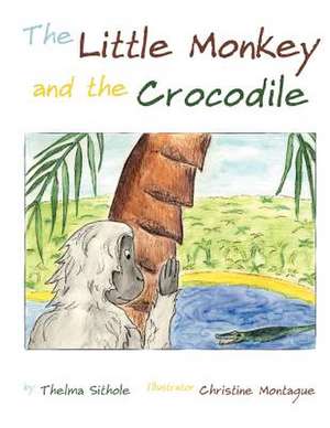 The Little Monkey and the Crocodile de Thelma Sithole