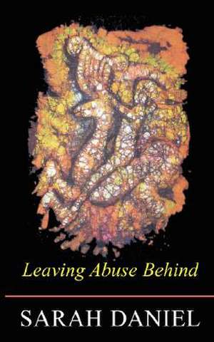 Leaving Abuse Behind de Sarah Daniel