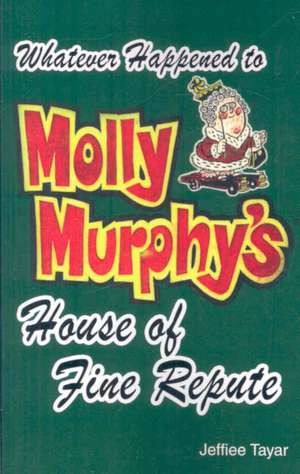 Whatever Happened to Molly Murphy's House of Fine Repute? de Jeffiee Tayar