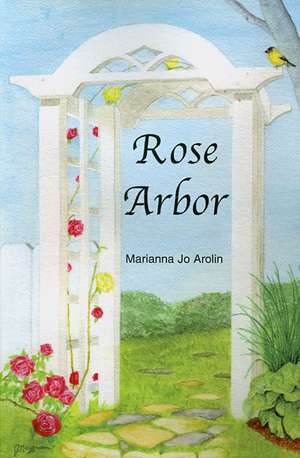 Rose Arbor de Marianna Jo Arolin