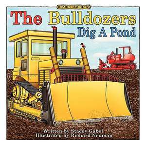 The Bulldozers Dig a Pond de Stacey Gabel