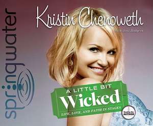 A Little Bit Wicked: Life, Love, and Faith in Stages de Kristin Chenoweth