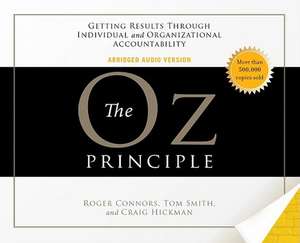 The Oz Principle: Getting Results Through Individual and Organizational Accountability de Roger Connors