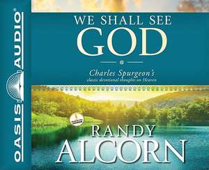 We Shall See God: Charles Spurgeon's Classic Devotional Thoughts on Heaven de Randy Alcorn