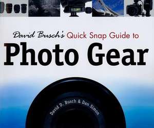 David Busch's Quick Snap Guide to Photo Gear de David D. Busch