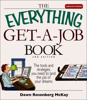 The Everything Get-A-Job Book: The Tools and Strategies You Need to Land the Job of Your Dreams de Dawn Rosenberg McKay