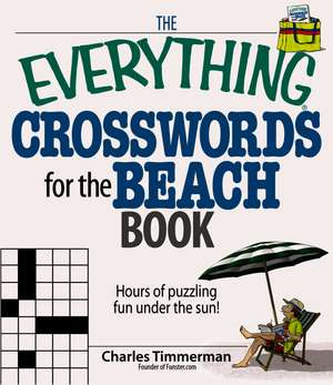 The Everything Crosswords for the Beach Book: Hours of Puzzling Fun Under the Sun! de Charles Timmerman