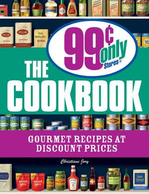 The 99 Cent Only Stores Cookbook: Gourmet Recipes at Discount Prices de Christiane Jory