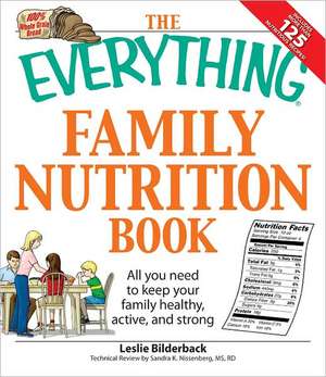 The Everything Family Nutrition Book: All You Need to Keep Your Family Healthy, Active, and Strong de Leslie Bilderback