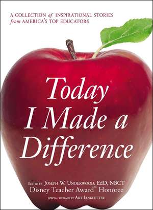 Today I Made a Difference: A Collection of Inspirational Stories from America's Top Educators de Joseph W Underwood