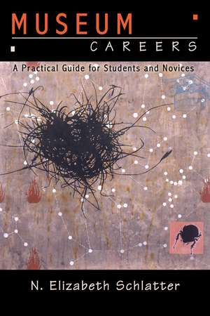 Museum Careers: A Practical Guide for Students and Novices de N Elizabeth Schlatter