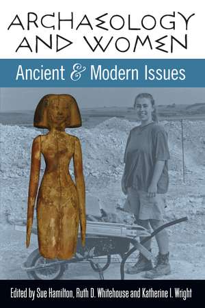 Archaeology and Women: Ancient and Modern Issues de Sue Hamilton