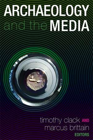 Archaeology and the Media de Timothy Clack