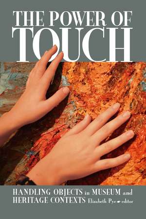 The Power of Touch: Handling Objects in Museum and Heritage Context de Elizabeth Pye