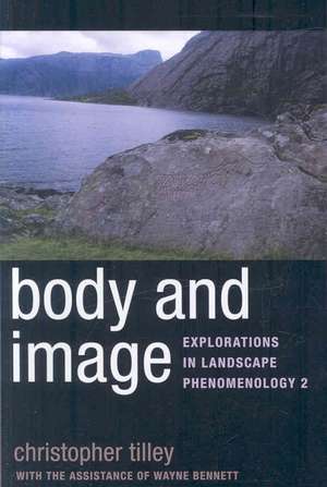 Body and Image: Explorations in Landscape Phenomenology 2 de Christopher Tilley