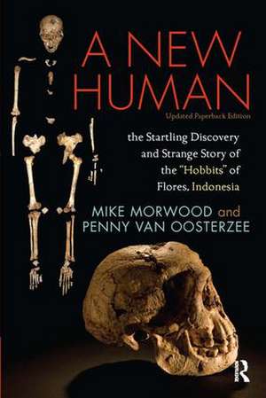 A New Human: The Startling Discovery and Strange Story of the "Hobbits" of Flores, Indonesia, Updated Paperback Edition de Mike Morwood