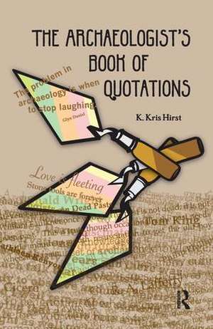 The Archaeologist's Book of Quotations de K Kris Hirst