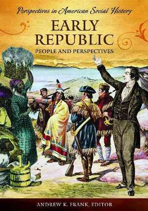 Early Republic: People and Perspectives de Andrew K. Frank