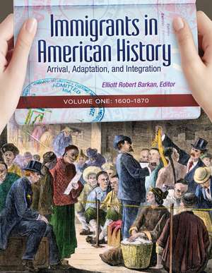 Immigrants in American History: Arrival, Adaptation, and Integration [4 volumes] de Elliott Robert Barkan