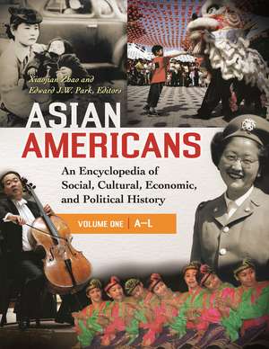 Asian Americans: An Encyclopedia of Social, Cultural, Economic, and Political History [3 volumes] de Xiaojian Zhao