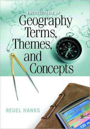 Encyclopedia of Geography Terms, Themes, and Concepts de Reuel R. Hanks