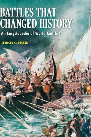 Battles that Changed History: An Encyclopedia of World Conflict de Spencer C. Tucker