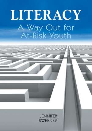 Literacy: A Way Out for At-Risk Youth de Jennifer Sweeney