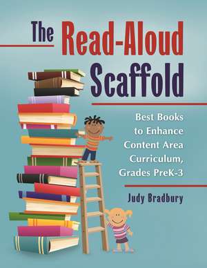 The Read-Aloud Scaffold: Best Books to Enhance Content Area Curriculum, Grades Pre-K–3 de Judy Bradbury