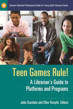 Teen Games Rule!: A Librarian's Guide to Platforms and Programs de Julie Scordato