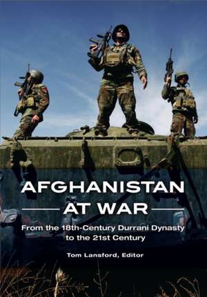 Afghanistan at War: From the 18th-Century Durrani Dynasty to the 21st Century de Tom Lansford