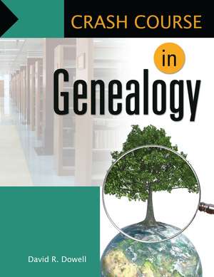 Crash Course in Genealogy de David R. Dowell Ph.D.