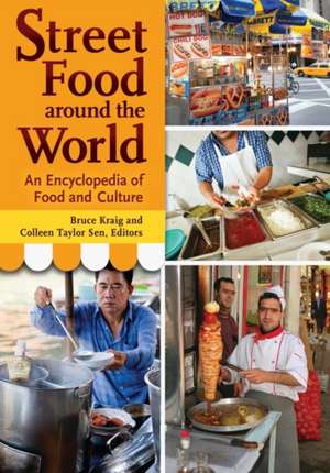 Street Food around the World: An Encyclopedia of Food and Culture de Bruce Kraig