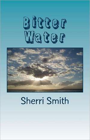 Bitter Water: A Fresh Insight Into the Word as Seed de Sherri Smith