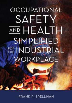 Occupational Safety and Health Simplified for the Industrial Workplace de Frank R. Spellman