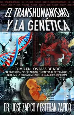 El Transhumanismo y La Genetica: Adn, Clonacion, Singularidad, Eugenesia, El Retorno de Los Nefilim y La Nueva Dimension de de Dr Jose Zapico