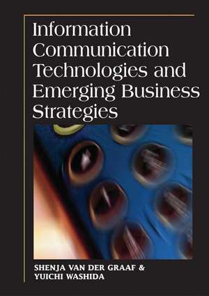 Information Communication Technologies and Emerging Business Strategies de Shenja van der Graaf