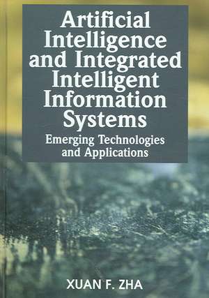 Artificial Intelligence and Integrated Intelligent Information Systems de Xuan F. Zha