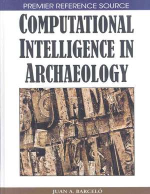 Computational Intelligence in Archaeology de Juan A. Barcelo