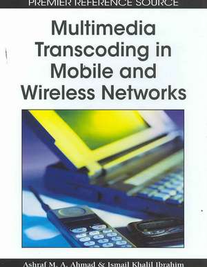 Multimedia Transcoding in Mobile and Wireless Networks de Ashraf M. A. Ahmad