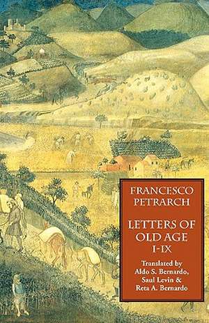 Letters of Old Age (Rerum Senilium Libri) Volume 1, Books I-IX de Francesco Petrarch