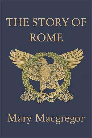 The Story of Rome de Mary MacGregor