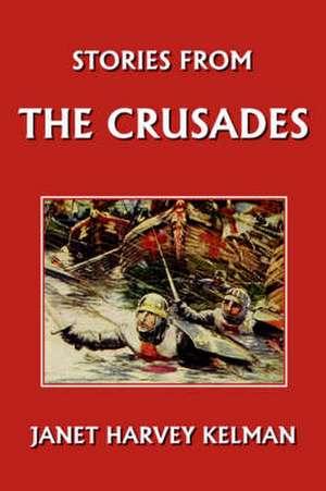 Stories from the Crusades de Janet Harvey Kelman