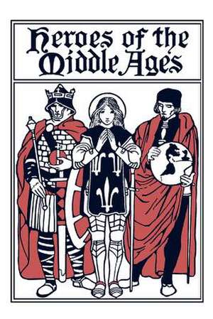 Heroes of the Middle Ages de Eva March Tappan