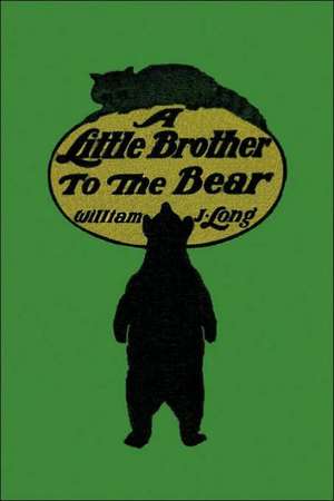 A Little Brother to the Bear de William J. Long