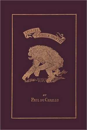 Stories of the Gorilla Country, Illustrated Edition (Yesterday's Classics) de Paul Belloni Du Chaillu