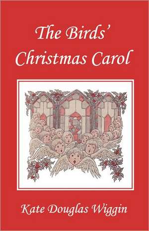 The Birds' Christmas Carol, Illustrated Edition (Yesterday's Classics) de Kate Douglas Wiggin