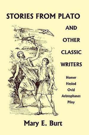 Stories from Plato and Other Classic Writers (Yesterday's Classics) de Mary E. Burt