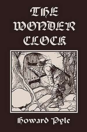 The Wonder Clock, Illustrated Edition (Yesterday's Classics) de Howard Pyle